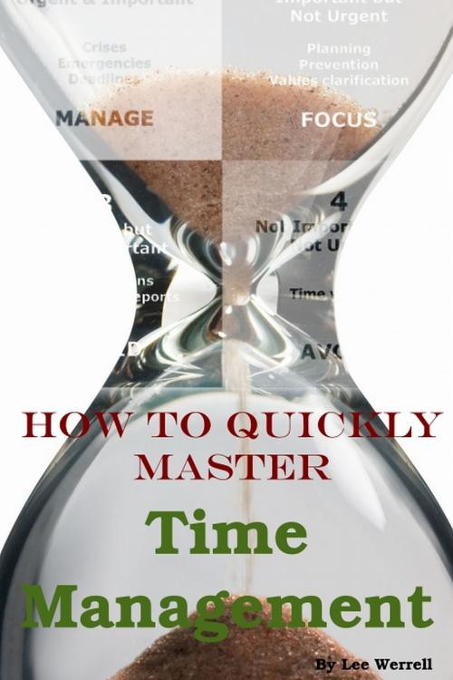 Cover of the book How to Quickly Master Time Management by Lee Werrell, Lee Werrell