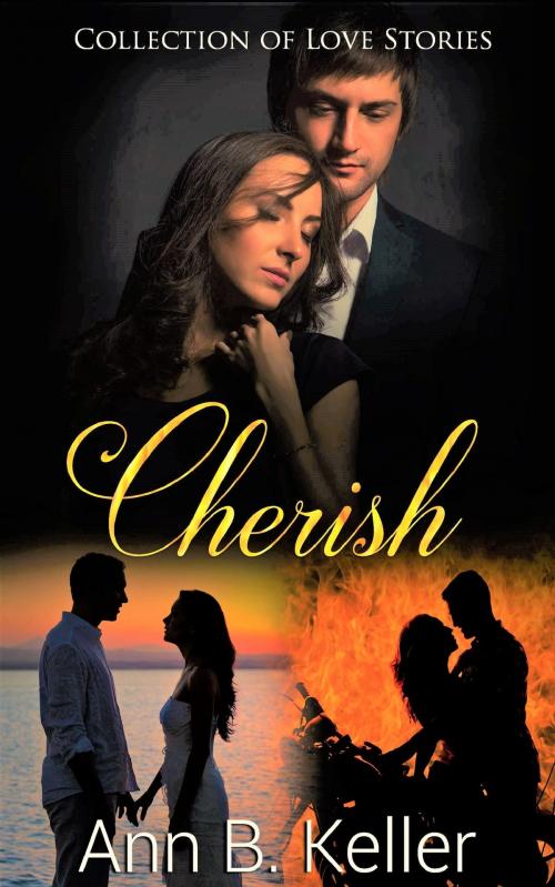 Cover of the book Cherish: Collection of Love Stories by Ann B. Keller, Ann B. Keller