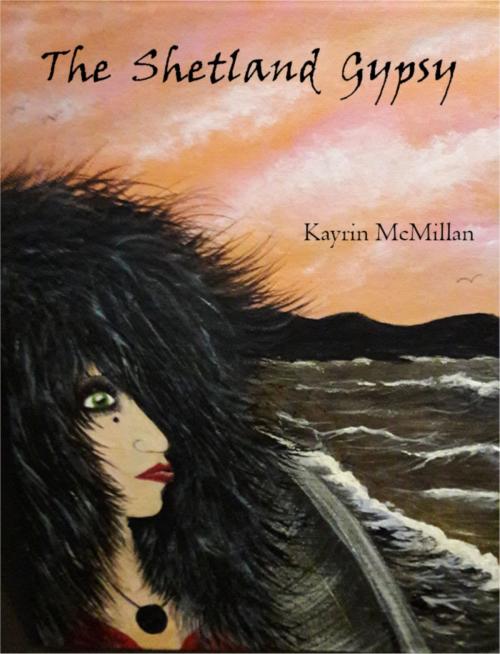 Cover of the book The Shetland Gypsy by Kayrin McMillan, Kayrin McMillan
