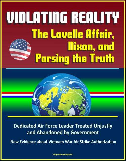 Cover of the book Violating Reality: The Lavelle Affair, Nixon, and Parsing the Truth - Dedicated Air Force Leader Treated Unjustly and Abandoned by Government, New Evidence about Vietnam War Air Strike Authorization by Progressive Management, Progressive Management