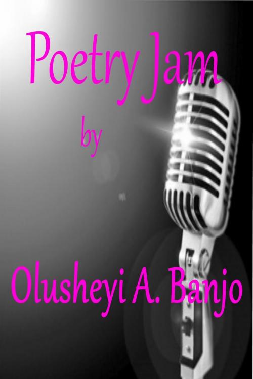 Cover of the book Poetry Jam by Olusheyi Banjo, Olusheyi Banjo