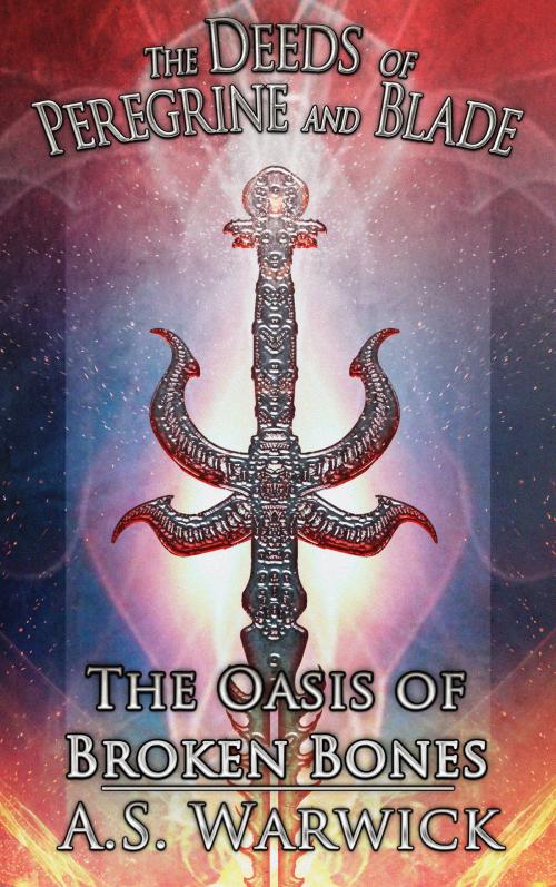 Cover of the book The Oasis of Broken Bones by A. S. Warwick, A. S. Warwick