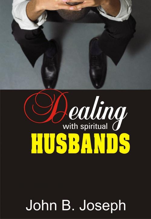 Cover of the book Dealing With Spiritual Husbands by John B. Joseph, John B. Joseph
