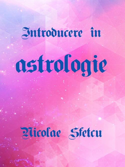 Cover of the book Introducere în Astrologie by Nicolae Sfetcu, Nicolae Sfetcu