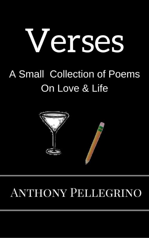 Cover of the book Verses: A Small Collection of Poems on Love & Life by Anthony Pellegrino, Androgynous Papers
