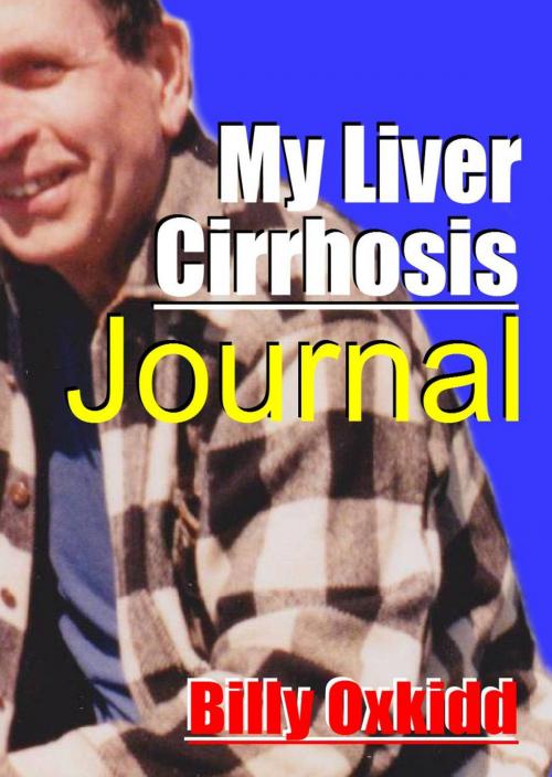 Cover of the book My Liver Cirrhosis Journal by Billy Oxkidd, Billy Oxkidd