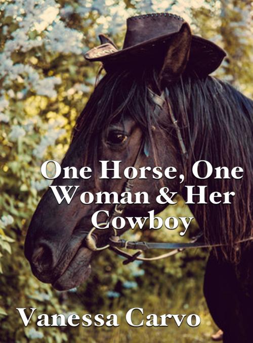 Cover of the book One Horse, One Woman & Her Cowboy by Vanessa Carvo, Lisa Castillo-Vargas