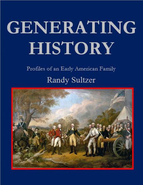 Cover of the book Generating History: Profiles of an Early American Family by Randy Sultzer, Randy Sultzer