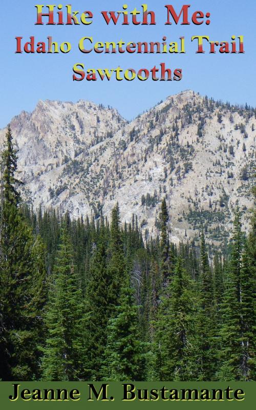 Cover of the book Hike with Me: Idaho Centennial Trail Sawtooths by Jeanne Bustamante, Jeanne Bustamante