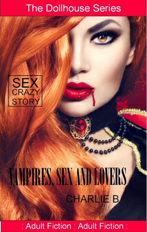 Cover of the book Vampires, Sex And Lovers by Charlie B., Charlie B.