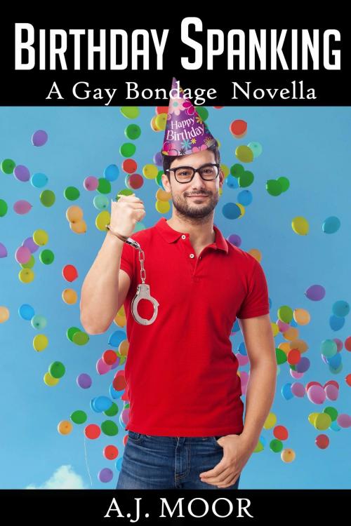 Cover of the book Birthday Spanking: A Gay Bondage Novella by A.J. Moor, A.J. Moor