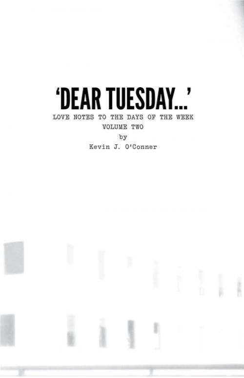Cover of the book ‘Dear Tuesday…’ Love Notes to the Days of the Week, Volume Two by Kevin J. O'Conner, Kevin J. O'Conner