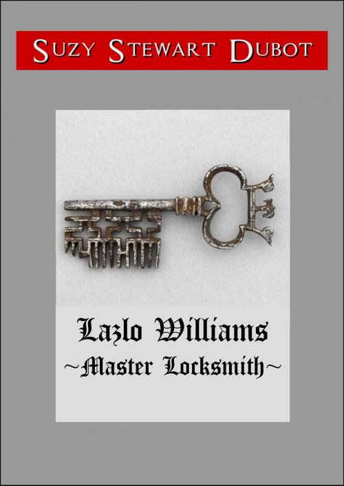 Cover of the book Lazlo Williams ~Master Locksmith~ by Suzy Stewart Dubot, Suzy Stewart Dubot