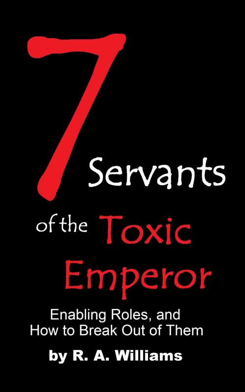 Cover of the book 7 Servants of the Toxic Emperor by R A Williams, R A Williams