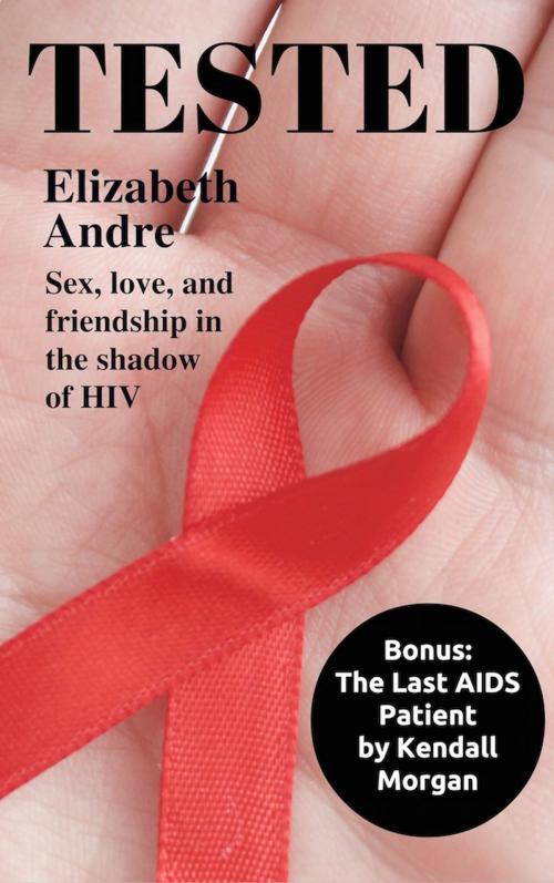 Cover of the book Tested: Sex, Love, and Friendship in the Shadow of HIV by Elizabeth Andre, Tulabella Ruby Press