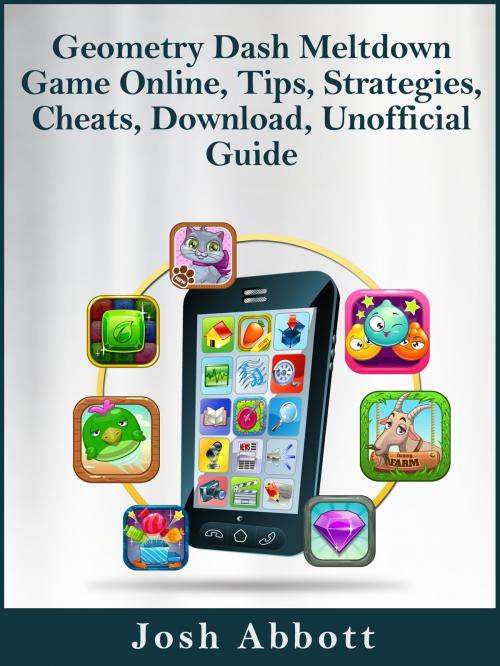Cover of the book Geometry Dash Meltdown Game Online, Tips, Strategies, Cheats, Download, Unofficial Guide by Josh Abbott, Josh Abbott