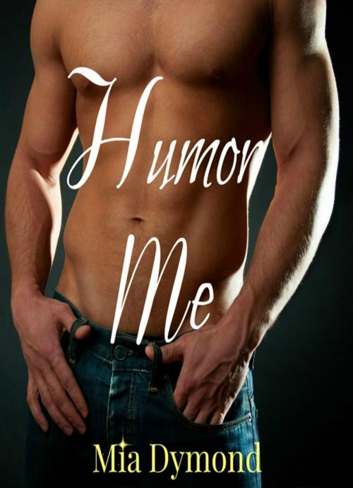 Cover of the book Humor Me (Alpha Four, Book 4) by Mia Dymond, Mia Dymond