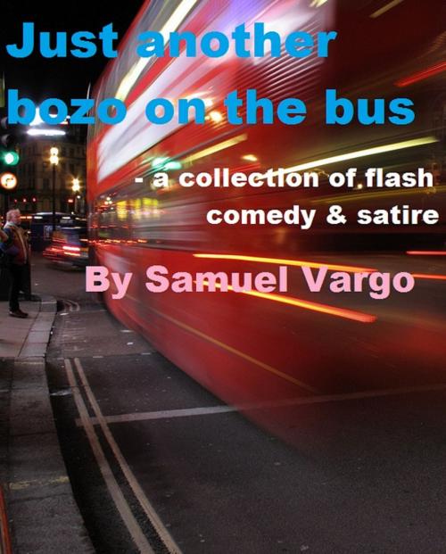 Cover of the book Just Another Bozo On The Bus by Samuel Vargo, Samuel Vargo