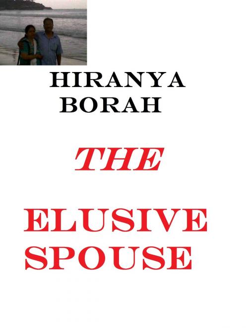 Cover of the book The Elusive Spouse by Hiranya Borah, Hiranya Borah