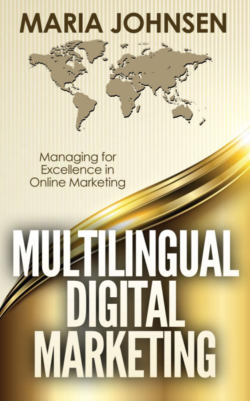 Cover of the book Multilingual Digital Marketing: Managing for Excellence in Online Marketing by Maria Johnsen, Maria Johnsen
