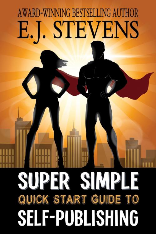 Cover of the book Super Simple Quick Start Guide to Self-Publishing by E.J. Stevens, E.J. Stevens