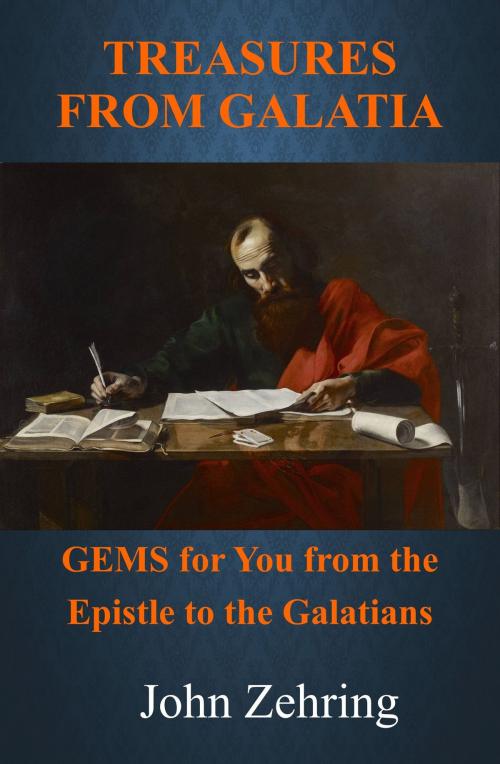 Cover of the book Treasures from Galatia: GEMS for You from the Epistle to the Galatians by John Zehring, John Zehring