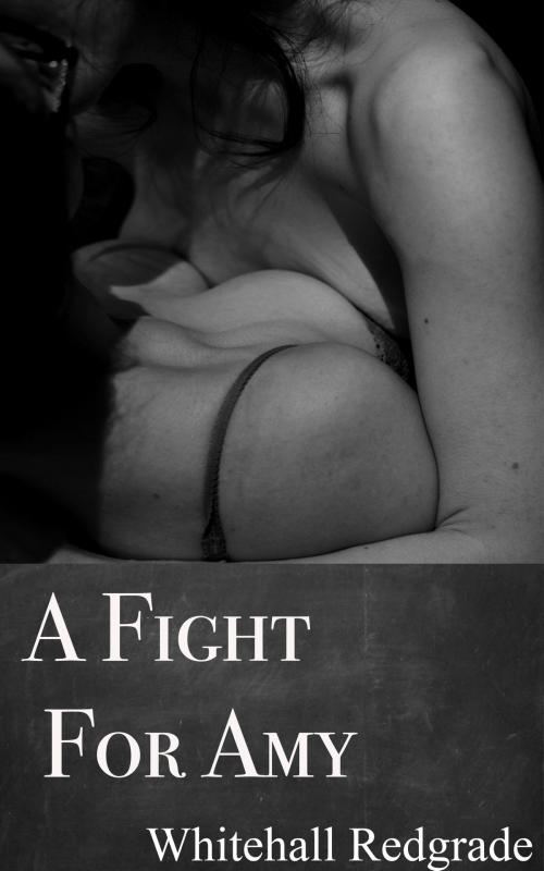 Cover of the book A Fight for Amy by Whitehall Redgrade, Whitehall Redgrade