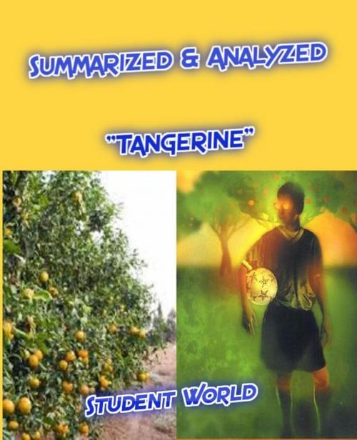 Cover of the book Summarized & Analyzed "Tangerine" by Student World, Raja Sharma