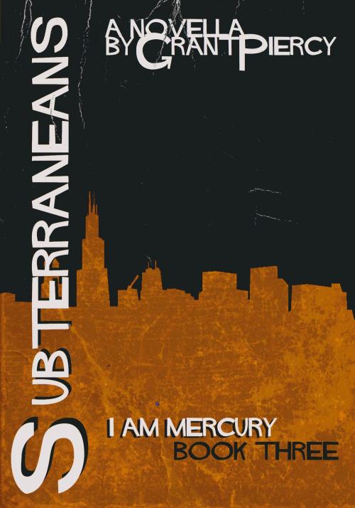 Cover of the book Subterraneans (I Am Mercury series - Book 3) by Grant Piercy, Grant Piercy