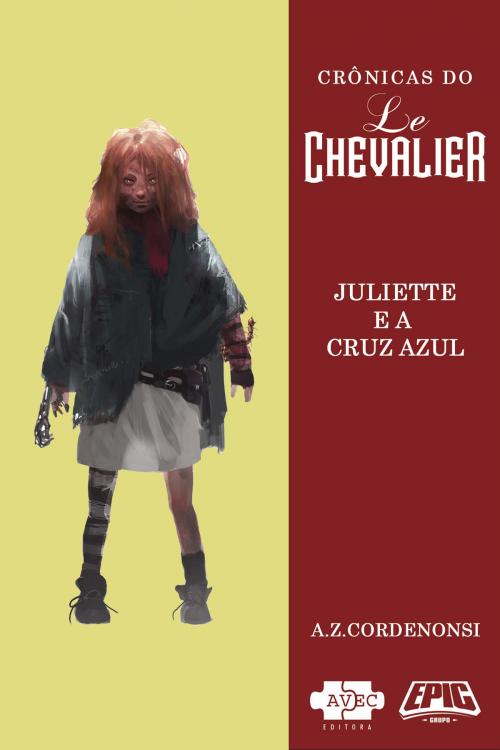 Cover of the book Le Chevalier: Juliette e a Cruz Azul by A.Z. Cordenonsi, AVEC Editora