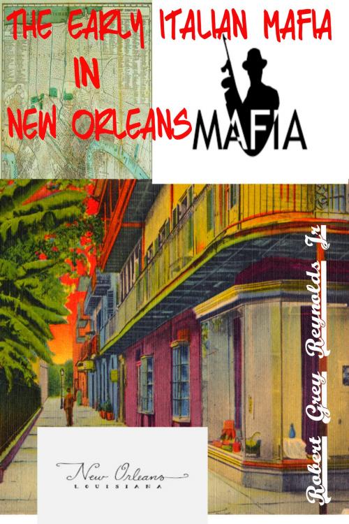 Cover of the book The Early Italian Mafia In New Orleans by Robert Grey Reynolds Jr, Robert Grey Reynolds, Jr