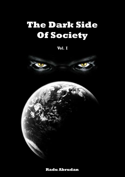 Cover of the book The Dark Side Of Society by Radu Abrudan, Radu Abrudan
