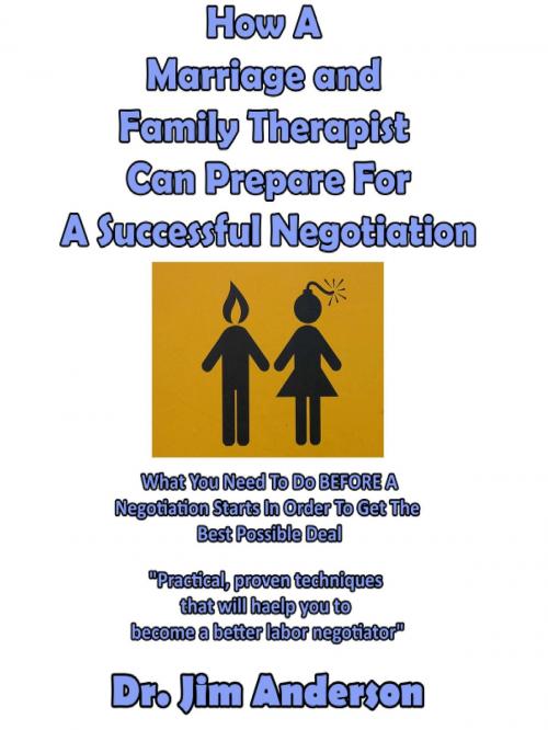 Cover of the book How A Marriage and Family Therapist Can Prepare For A Successful Negotiation: What You Need To Do BEFORE A Negotiation Starts In Order To Get The Best Possible Outcome by Jim Anderson, Jim Anderson