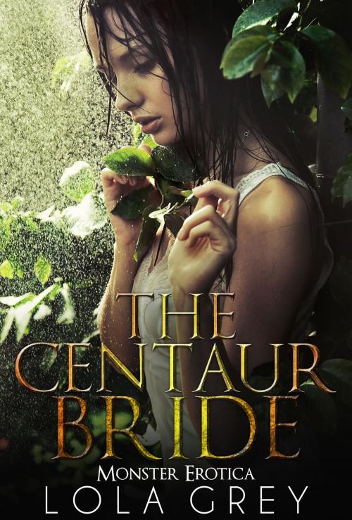 Cover of the book The Centaur Bride (Monster Erotica) by Lola Grey, Lola Grey