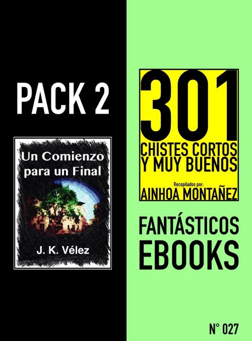 Cover of the book Pack 2 Fantásticos ebooks, nº27. Un Comienzo para un Final & 301 Chistes Cortos y Muy Buenos by J. K. Vélez, Ainhoa Montañez, PROMeBOOK