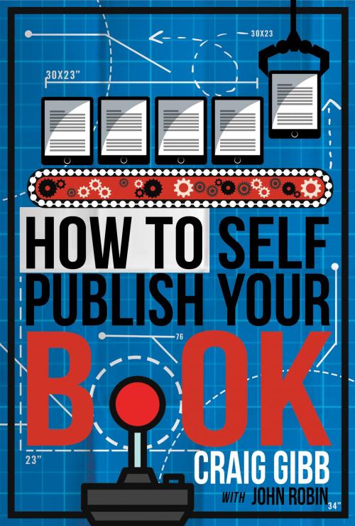 Cover of the book How To Self-Publish Your Book by Craig Gibb, John Robin, Story Perfect Books