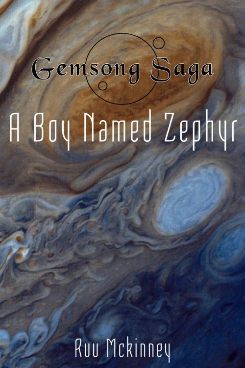 Cover of the book Gemsong Saga: A Boy Named Zephyr by Ruu McKinney, Ruu McKinney