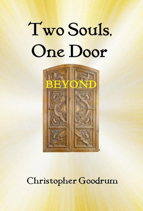 Cover of the book Two Souls,One Door: Beyond by Christopher Goodrum, Christopher Goodrum