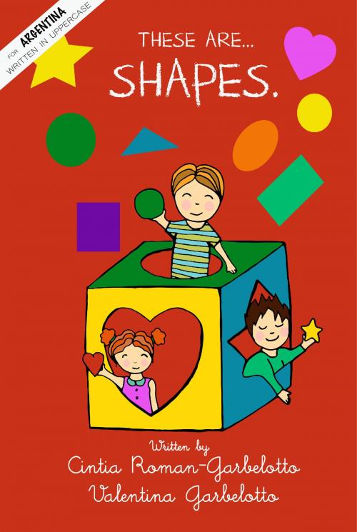 Cover of the book These are...Shapes. Uppercase edition for Argentina. by Cintia Roman-Garbelotto, Valentina Garbelotto, Cintia Roman-Garbelotto