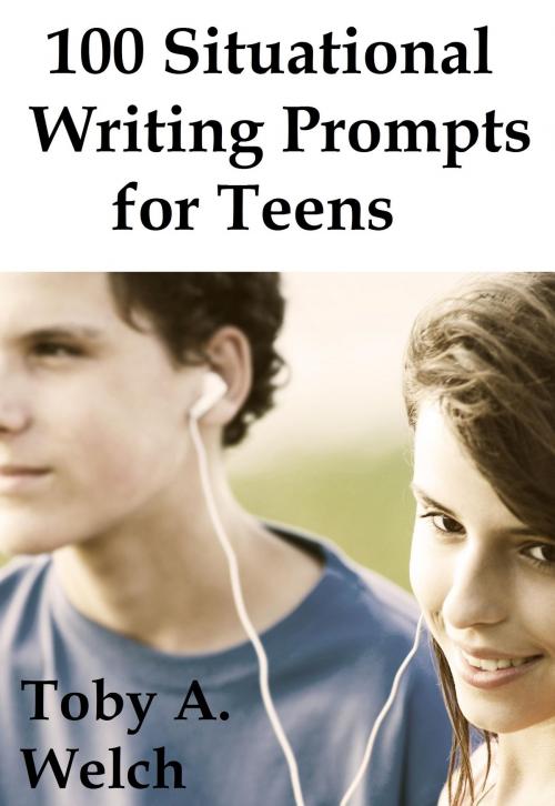 Cover of the book 100 Situational Writing Prompts for Teens by Toby Welch, Toby Welch