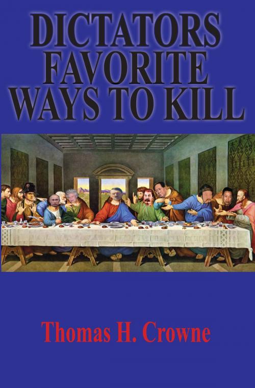 Cover of the book Dictators Favorite Ways to Kill by Thomas Crowne, Thomas Crowne