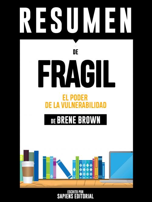 Cover of the book Fragil: El Poder de la Vulnerabilidad (Daring Greatly): Resumen del libro de Brene Brown by Sapiens Editorial, Sapiens Editorial