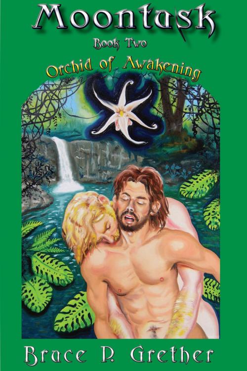 Cover of the book Moontusk: Book 2: Orchid of Awakening by Bruce P. Grether, Bruce P. Grether