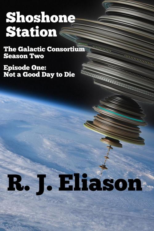 Cover of the book Shoshone Station #1: Not a Good Day to Die by R. J. Eliason, R. J. Eliason