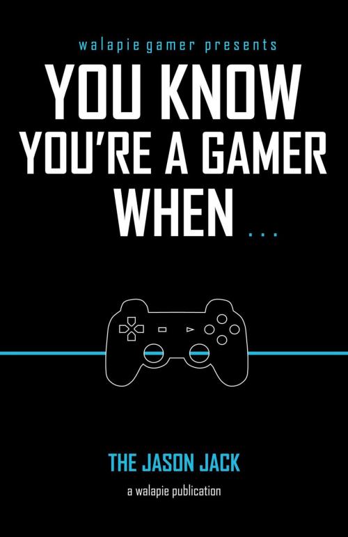 Cover of the book You Know You're A Gamer When by Jason Jack, Walapie Media