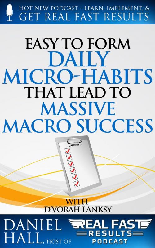 Cover of the book Easy to Form Daily Micro-Habits That Lead to Massive Macro Success by Daniel Hall, Daniel Hall