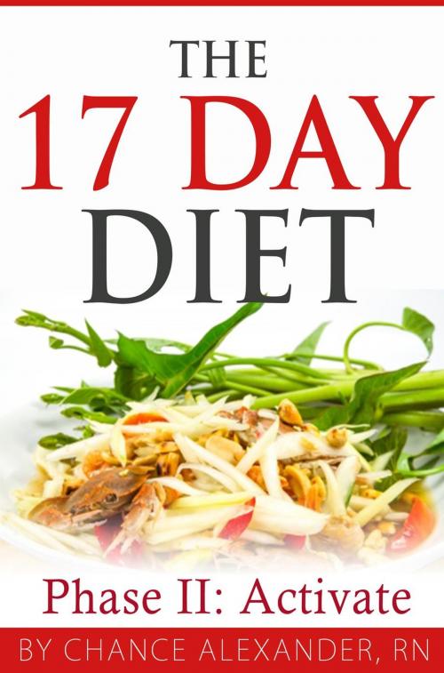 Cover of the book The 17 Day Diet: Phase II Activate! by Chance Alexander, RN, Clifford McDuffy
