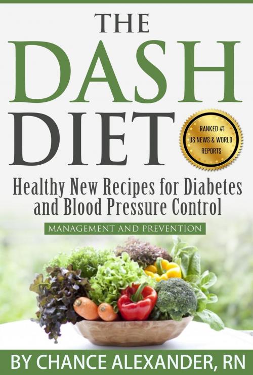 Cover of the book The Dash Diet Plan: Management and Prevention: Healthy New Recipes for Diabetes and Blood Pressure Control by Chance Alexander, RN, Clifford McDuffy