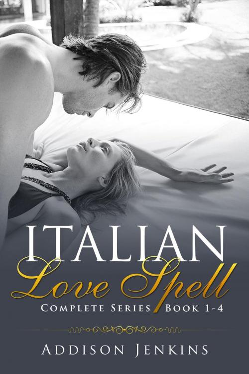 Cover of the book Italian Love Spell - Complete Series by Addison Jenkins, Addison Jenkins