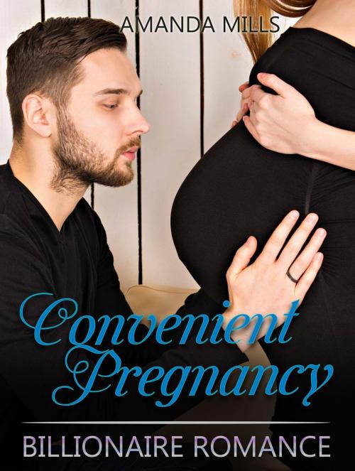 Cover of the book Convenient Pregnancy: Billionaire Romance by Amanda Mills, Amazing Publisher